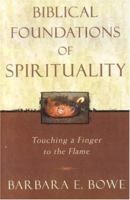 Biblical Foundations of Spirituality; Touching a Finger to the Flame 0742531570 Book Cover