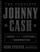 The Complete Johnny Cash: Lyrics from a Lifetime of Songwriting 0316503541 Book Cover