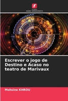 Escrever o jogo de Destino e Acaso no teatro de Marivaux 6205668971 Book Cover