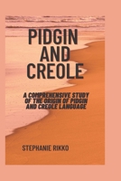 Pidgin and creole: A comprehensive study of the origin of pidgin and creole language B0B7GLN7WL Book Cover