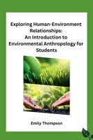 Exploring Human-Environment Relationships: An Introduction to Environmental Anthropology for Students 8119747348 Book Cover