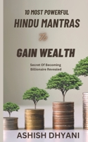 Ten Powerful Hindu Mantras To Gain Wealth: Easy Method To Build Wealth B0CGKKXXCC Book Cover