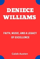 DENIECE WILLIAMS: Faith, Music, and a Legacy of Excellence B0F6BX2RCM Book Cover