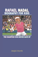 Rafael Nadal Biography for Kids: The Champion Who Never Gave Up B0DVGYBBRW Book Cover