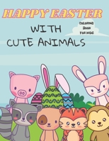 Happy Easter With Cute Animals Coloring Book For Kids: A Coloring Book For Toddlers And Preschoolers | Simple And Fun Colouring Book For Kids 2+ B08Y4RQH9P Book Cover