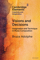 Visions and Decisions: Imagination and Technique in Music Composition 1009350501 Book Cover