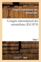 Congra]s International Des Orientalistes. 1873. Paris Tome 1 2013706995 Book Cover