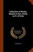 Collection of Works, Mainly in Ital., Partly in Fr. 10 Vols. - Primary Source Edition 1145628125 Book Cover