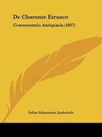 De Charonte Etrusco: Commentatio Antiquaria (1837) 1160385300 Book Cover