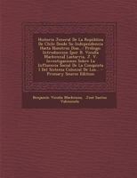Historia Jeneral De La Rep�blica De Chile Desde Su Independencia Hasta Nuestros Dias...: Pr�logo. Introduccion [por B. Vicu�a Mackenna] Lastarria, J. V. Investigaciones Sobre La Influencia Social De L B0BMMB7VC8 Book Cover