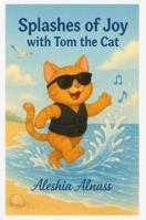 Splashes of Joy with Tom the Cat B0G4TLZHS6 Book Cover