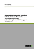 Wiederbelebung des Themas Angepasste Technologien durch Elemente der Technikfolgenabschätzung: Studie im Auftrag der Gesellschaft für angepasste Technologien e.V. 3656124329 Book Cover