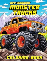 Off-Roading Monster Trucks Coloring Book for Kids: A Children's Activity Book with Trees, Mountains, and Trucks B0CTKKV9Y7 Book Cover