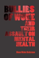 Bullies of Woke and Their Assault on Mental Health 1943003645 Book Cover