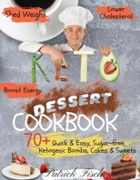 Keto Dessert Cookbook 2020: 70+ Quick & Easy, Sugar-free, Ketogenic Bombs, Cakes & Sweets to Shed Weight, Lower Cholesterol & Boost Energy 1801189048 Book Cover