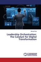 Leadership Orchestration: The Catalyst for Digital Transformation 3659930555 Book Cover