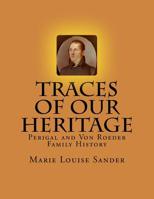 Traces Of Our Heritage: Perigal and Von Roeder Family History 1523714638 Book Cover