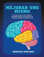 Mejorar Uno Mismo: Guía Práctica Sobre Cómo Adquirir la Mentalidad Ganadora Para Desarrollar la Autoestima y Mejorar la Calidad de Vida B0CDKZYXN5 Book Cover