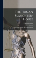 The Human Slaughter-House: Scenes From the War That is Sure to Come 1018877991 Book Cover
