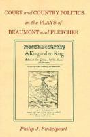 Court and Country Politics in the Plays of Beaumont and Fletcher 0691603820 Book Cover
