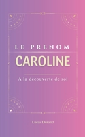 Caroline: Le prénom CAROLINE | psychogénéalogie | ORIGINE |signification | ETYMOLOGIE | Symbolique | transgénérationnel livre | (French Edition) B0DR1S5T2G Book Cover