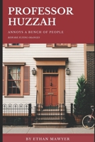 Professor Huzzah Annoys a Bunch of People 1707287198 Book Cover