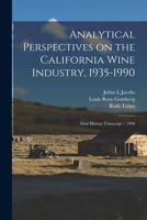 Analytical Perspectives on the California Wine Industry, 1935-1990: Oral History Transcript / 1990 1017033951 Book Cover