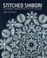 Stitched Shibori: Technique, innovation, pattern, design 1782211411 Book Cover