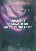 Lights and Shadows of Life On the Pacific Coast 1162640316 Book Cover