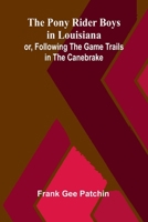 The Pony Rider Boys in Louisiana; or, Following the Game Trails in the Canebrake 9377781264 Book Cover