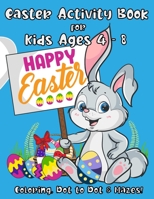 Easter Activity Book for Kids Ages 4 - 8: A Fun Kid Workbook with Easter Games For Learning: Coloring, Dot to Dot and Mazes! B08X68L27N Book Cover