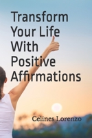 Transform Your Life With Positive Affirmations B0CJH7TP31 Book Cover