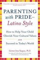 Parenting with Pride Latino Style: How to Help Your Child Cherish Your Cultural Values and Succeed in Today's World 0060543027 Book Cover