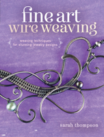 Fine Art Wire Weaving: Weaving Techniques for Stunning Jewelry Designs 1632500256 Book Cover