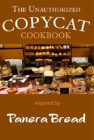 The Unauthorized Panera Bread Copycat Cookbook: Current Classics and Forgotten Favorites 1731502427 Book Cover