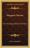 Margaret Warner: Or The Young Wife At The Farm 0548326576 Book Cover