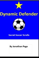 Dynamic Defender: Secret Soccer Scrolls B0857DV9WQ Book Cover