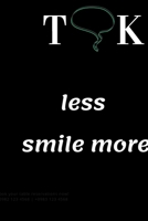 talk less smile more: notebook, Journal, Keep notes, makes a great gift, diary(6x9 120 pages lined paper).: this Notebook for Lovers, Partners, Wife, Husband, Girlfriend, Boyfriend, Fiance / Valentine 1660579767 Book Cover