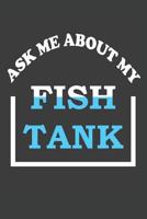 Ask Me About My Fish Tank: Aquarium Log Book 120 Pages (6 x 9) 1072168588 Book Cover