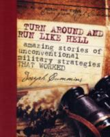 Turn Around & Run Like Hell: Amazing Stories of Unconventional Military Strategies That Worked 0760786526 Book Cover