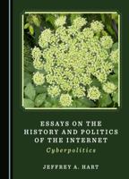 Essays on the History and Politics of the Internet: Cyberpolitics 1527528707 Book Cover