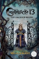 Candlewicke 13: The 13th Hour Begins: Book Four of the Candlewicke 13 Series 0999802496 Book Cover