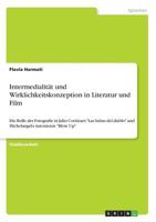Intermedialität und Wirklichkeitskonzeption in Literatur und Film: Die Rolle der Fotografie in Julio Cortázars "Las babas del diablo" und Michelangelo Antonionis "Blow Up" 3668708061 Book Cover