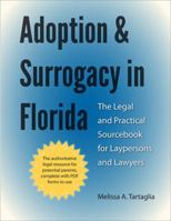 Adoption and Surrogacy in Florida: The Legal and Practical Sourcebook for Laypersons and Lawyers 0813037336 Book Cover