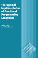 The Optimal Implementation of Functional Programming Languages (Cambridge Tracts in Theoretical Computer Science) 0521621127 Book Cover