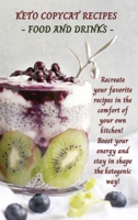 Keto Copycat Recipes - Food and Drinks: Recreate your favorite recipes in the comfort of your own kitchen! Boost your energy and stay in shape the ketogenic way! 1802167498 Book Cover