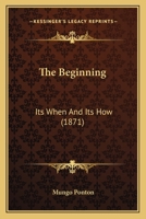 The Beginning: Its When and Its How 1345285531 Book Cover