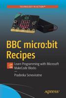 BBC micro:bit Recipes: Learn Programming with Microsoft MakeCode Blocks 1484249127 Book Cover
