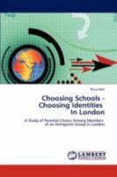 Choosing Schools - Choosing Identities In London: A Study of Parental Choice Among Members of an Immigrant Group in London 3846591408 Book Cover