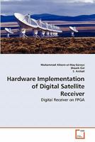 Hardware Implementation of Digital Satellite Receiver: Digital Receiver on FPGA 3639262107 Book Cover